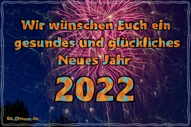 Wir wünschen Euch ein gesundes Glückliches 2022!