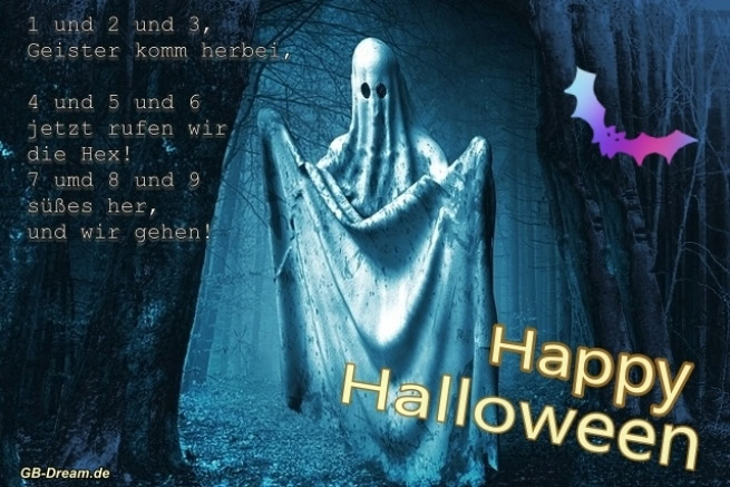 Eins und zwei und drei, Geister komm herbei, vier und fünf und sechs, jetzt rufen wir die Hex!<br />
Sieben und acht und neun, süßes her und wir gehen!<br />
Happy Halloween