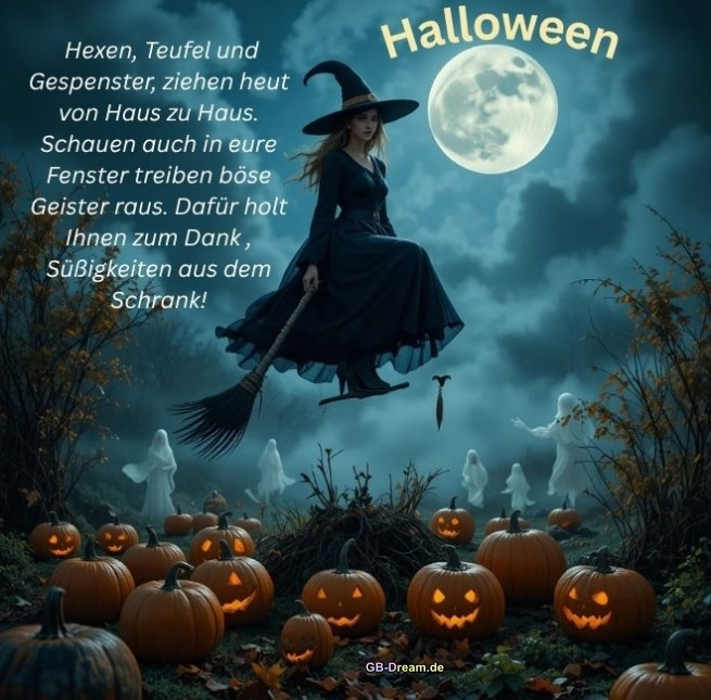Halloween. Hexen, Teufel und Gespenster, ziehen heut von Haus zu <br />
Haus. Schauen auch in eure Fenster treiben böse Geister raus. Dafür holt <br />
Ihnen zum Dank , Süßigkeiten aus dem Schrank!