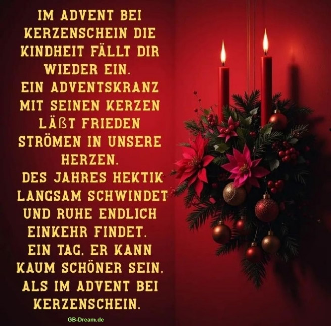 Im Advent bei Kerzenschein die Kindheit fällt dir wieder ein. Ein Adventskranz mit<br />
seinen Kerzen läßt Frieden strömen in unsere Herzen. Des Jahres Hektik<br />
langsam schwindet und Ruhe endlich Einkehr findet. Ein Tag, er kann kaum<br />
schöner sein, als im Advent bei Kerzenschein.