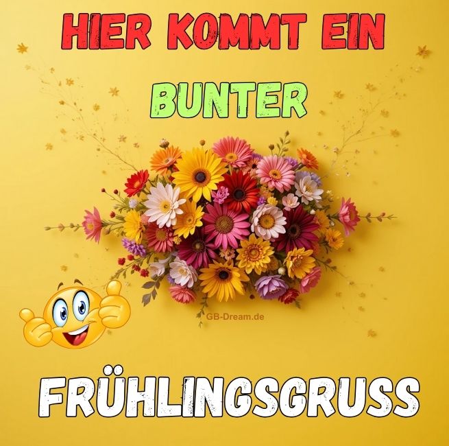 Hier kommmt ein bunter Frühlingsgruß.